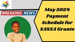 May 2024 Payment Schedule for SASSA Grants