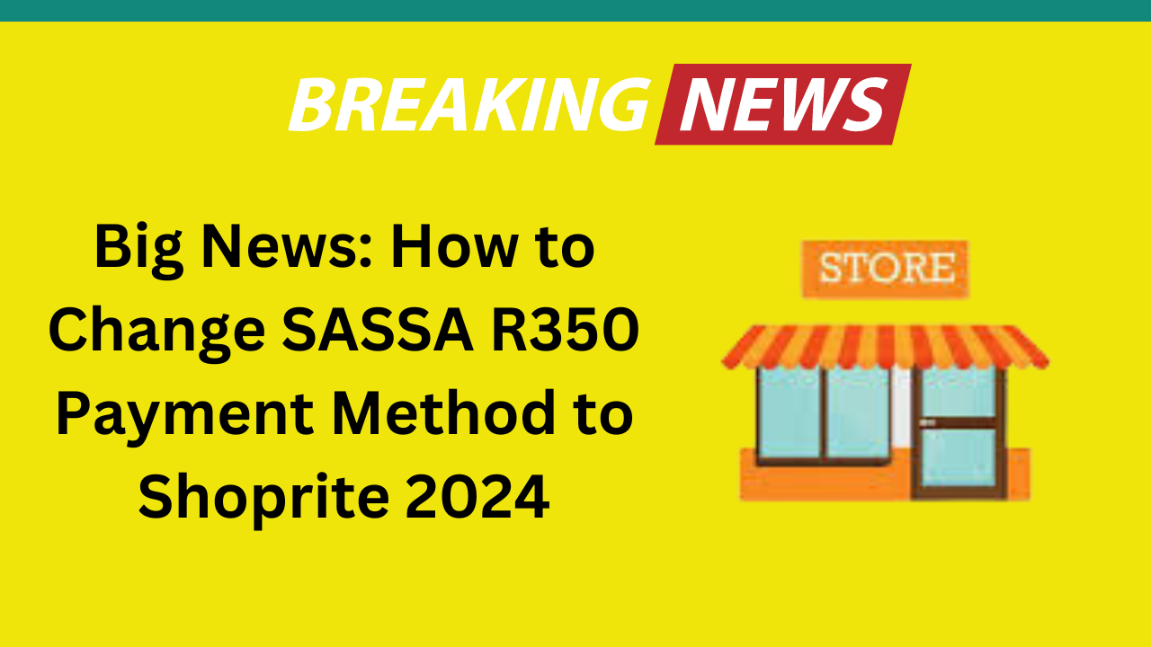 How to Change SASSA R350 Payment Method to Shoprite